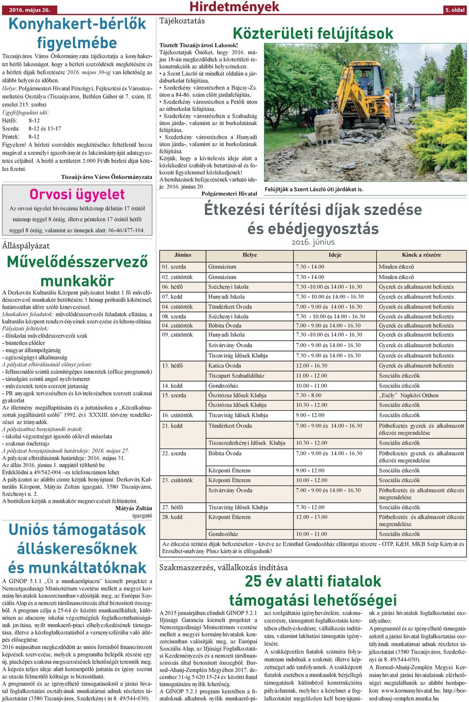május 30-ig van lehetőség az alábbi helyen és időben. Helye: Polgármesteri Hivatal Pénzügyi, Fejlesztési és Városüzemeltetési Osztálya (Tiszaújváros, Bethlen Gábor út 7. szám, II. emelet 215.