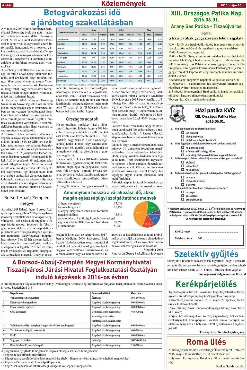 kiegészítve a Járóbeteg Konzultáció során feltett kérdésre adott válaszokkal.