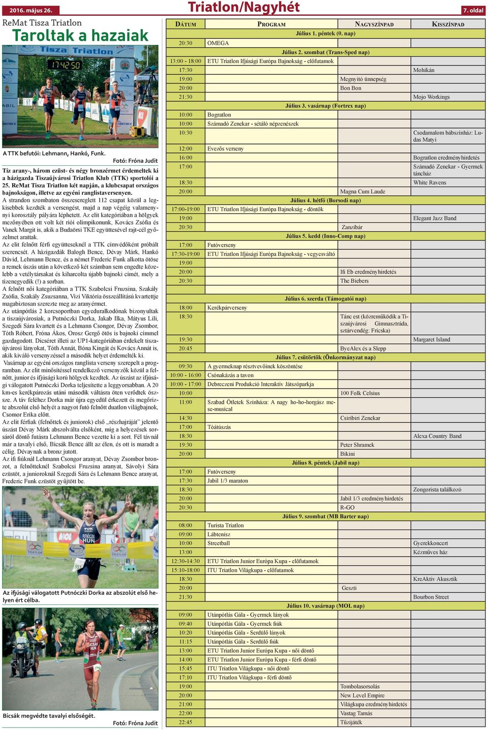 ReMat Tisza Triatlon két napján, a klubcsapat országos bajnokságon, illetve az egyéni ranglistaversenyen.