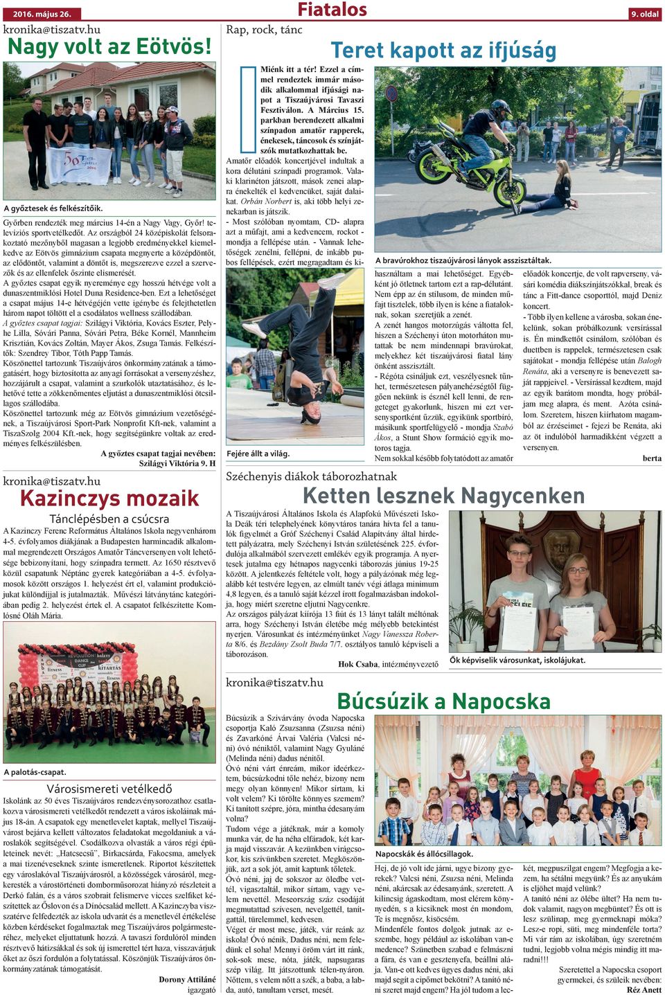 ezzel a szervezők és az ellenfelek őszinte elismerését. A győztes csapat egyik nyereménye egy hosszú hétvége volt a dunaszentmiklósi Hotel Duna Residence-ben.
