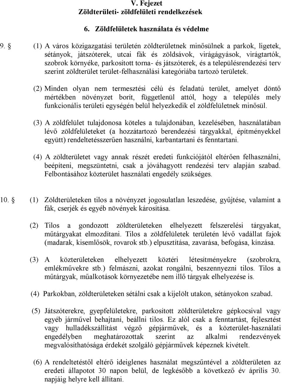 játszóterek, és a településrendezési terv szerint zöldterület terület-felhasználási kategóriába tartozó területek.