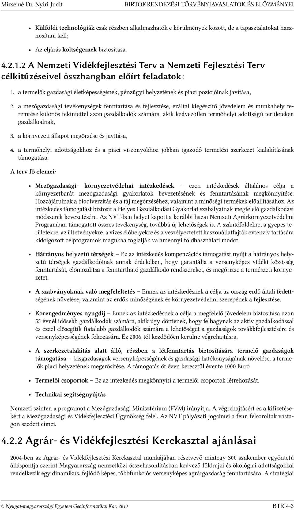 biztosítása. 4.2.1.2 A Nemzeti Vidékfejlesztési Terv a Nemzeti Fejlesztési Terv célkitűzéseivel összhangban előírt feladatok: 1.