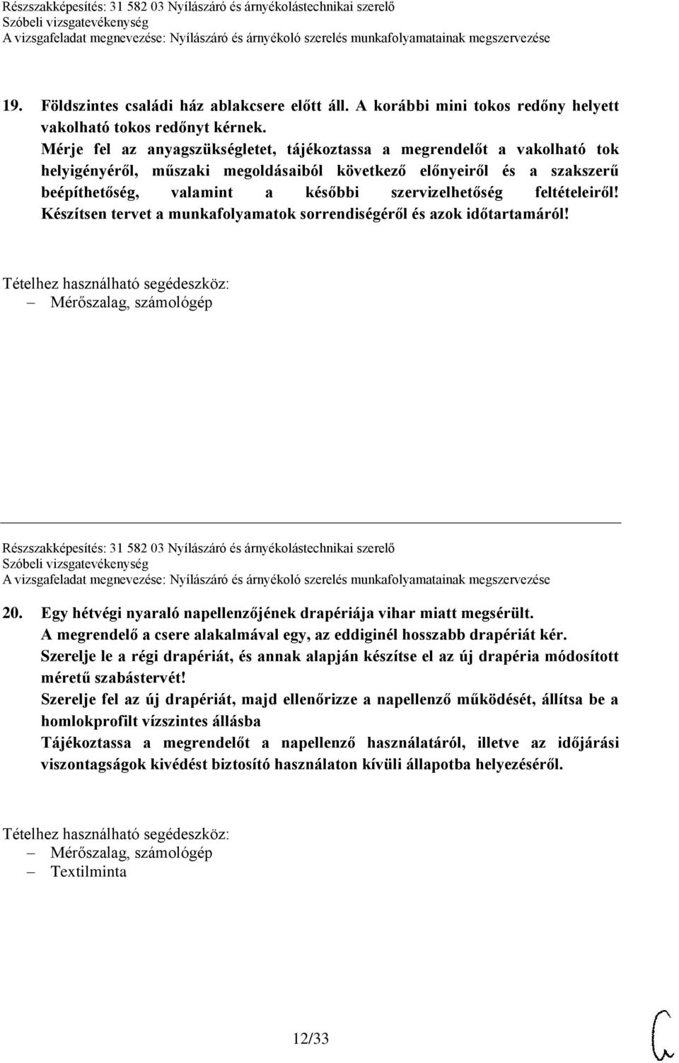 feltételeiről! Készítsen tervet a munkafolyamatok sorrendiségéről és azok időtartamáról! Részszakképesítés: 31 582 03 Nyílászáró és árnyékolástechnikai szerelő 20.