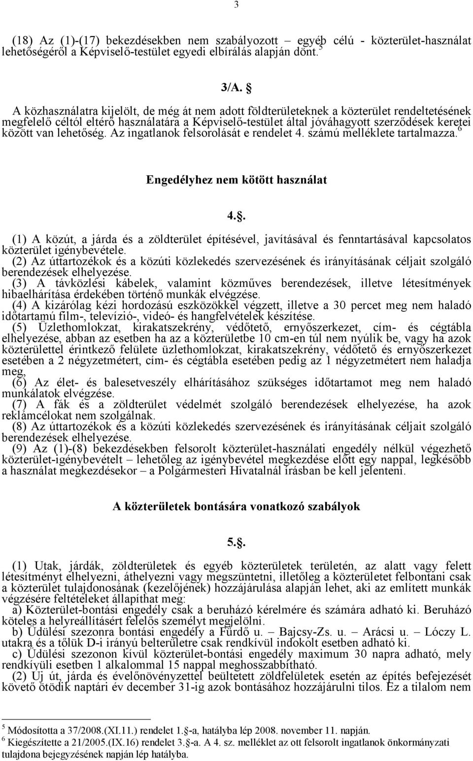 lehetőség. Az ingatlanok felsorolását e rendelet 4. számú melléklete tartalmazza. 6 Engedélyhez nem kötött használat 4.