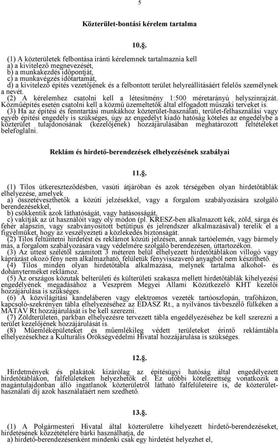 felbontott terület helyreállításáért felelős személynek a nevét. (2) A kérelemhez csatolni kell a létesítmény 1:500 méretarányú helyszínrajzát.