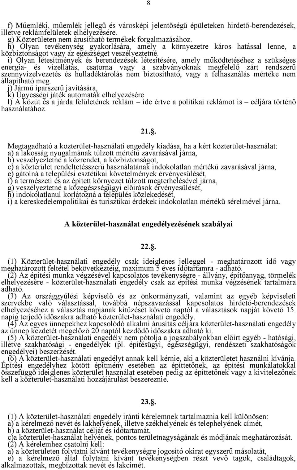 i) Olyan létesítmények és berendezések létesítésére, amely működtetéséhez a szükséges energia- és vízellátás, csatorna vagy a szabványoknak megfelelő zárt rendszerű szennyvízelvezetés és