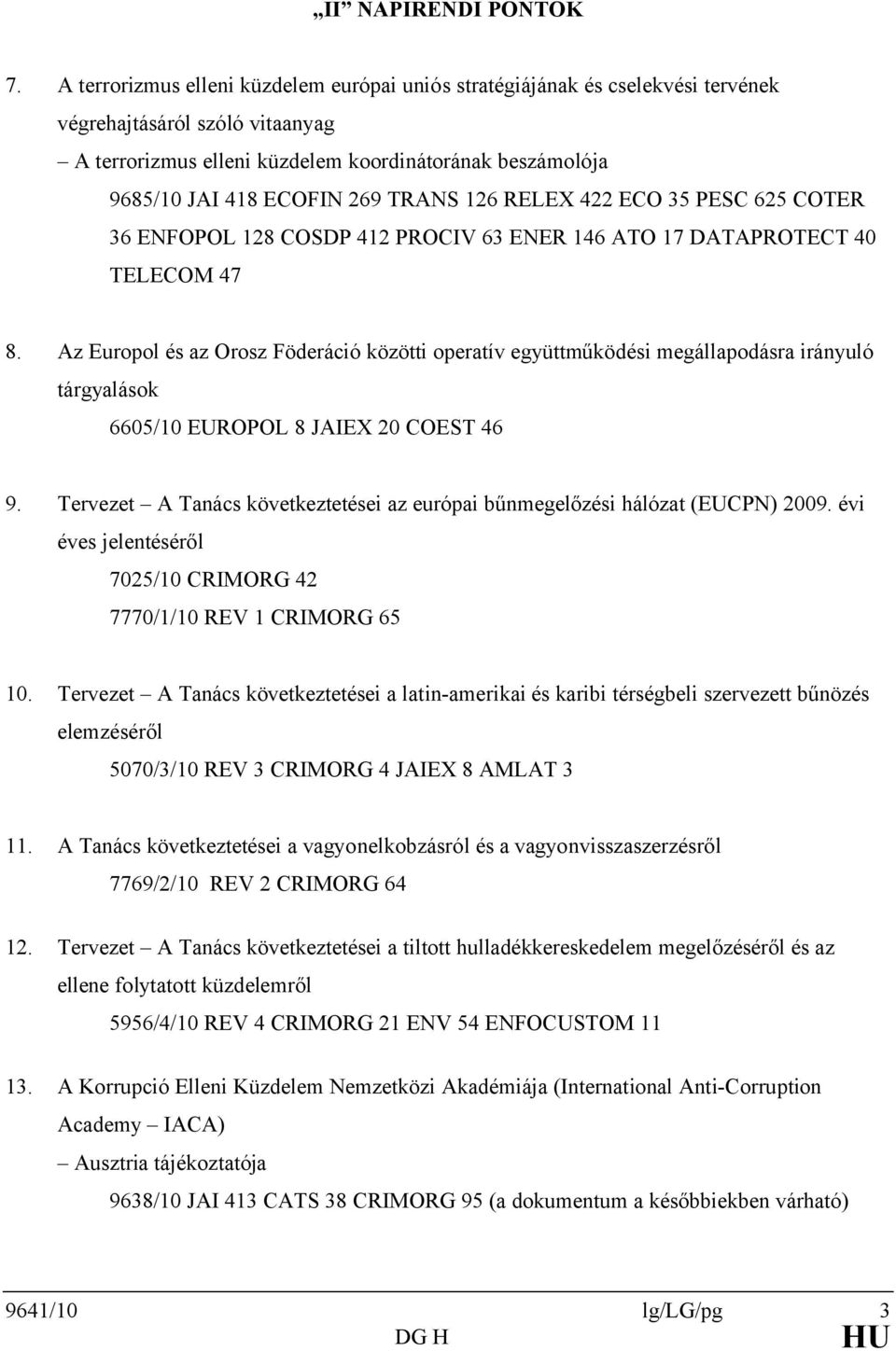TRANS 126 RELEX 422 ECO 35 PESC 625 COTER 36 ENFOPOL 128 COSDP 412 PROCIV 63 ENER 146 ATO 17 DATAPROTECT 40 TELECOM 47 8.