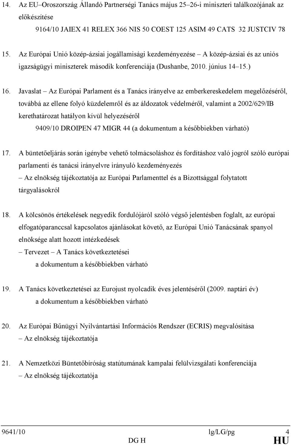 Javaslat Az Európai Parlament és a Tanács irányelve az emberkereskedelem megelőzéséről, továbbá az ellene folyó küzdelemről és az áldozatok védelméről, valamint a 2002/629/IB kerethatározat hatályon
