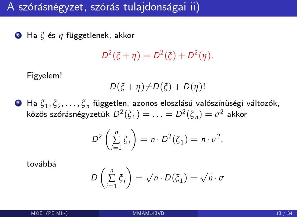 .., ξ n független, azonos eloszlású valószín½uségi változók, közös szórásnégyzetük D 2 (ξ 1 ) =.