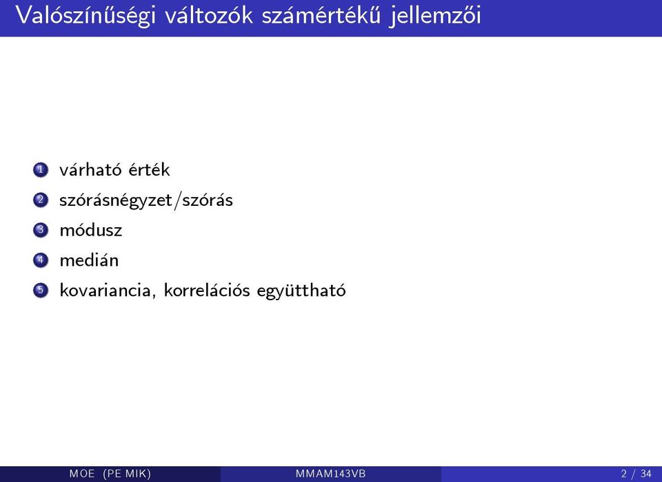 szórásnégyzet/szórás 3 módusz 4 medián 5