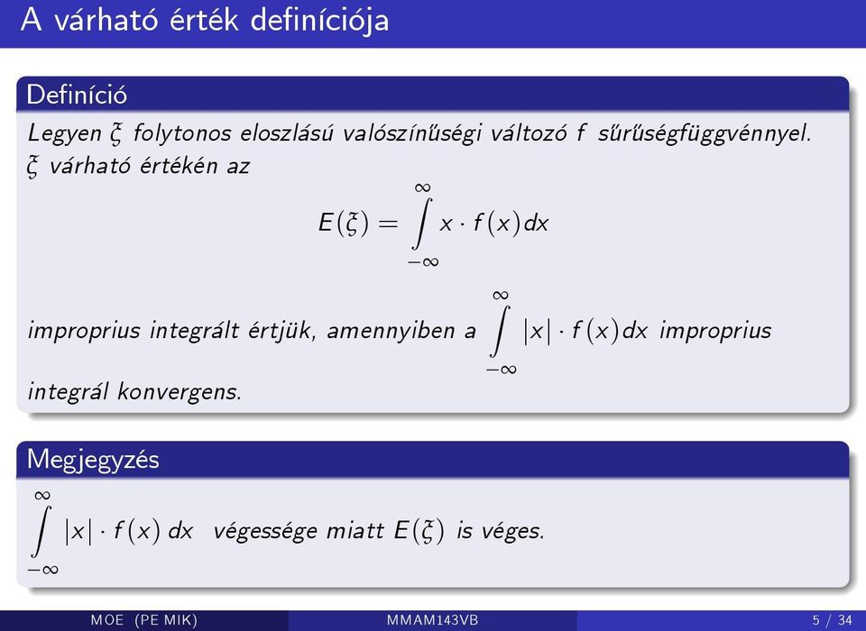 ξ várható értékén az Z E (ξ) = x f (x)dx improprius integrált értjük, amennyiben