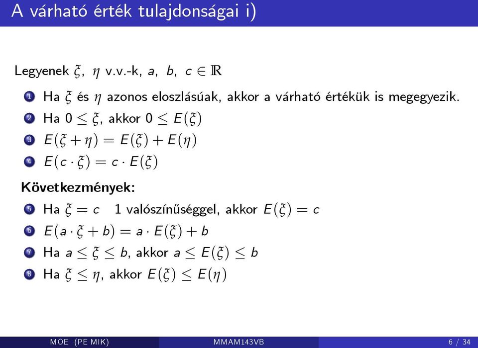 c 1 valószín½uséggel, akkor E (ξ) = c 6 E (a ξ + b) = a E (ξ) + b 7 Ha a ξ b, akkor a E (ξ) b 8