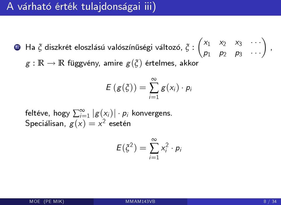 R függvény, amire g(ξ) értelmes, akkor E (g(ξ)) = g(x i ) p i i=1 feltéve,