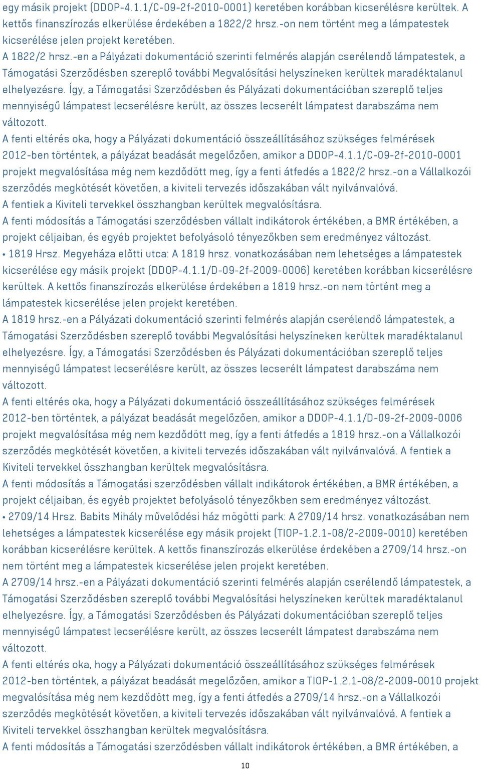 -en a Pályázati dokumentáció szerinti felmérés alapján cserélendő lámpatestek, a Támogatási Szerződésben szereplő további Megvalósítási helyszíneken kerültek maradéktalanul elhelyezésre.