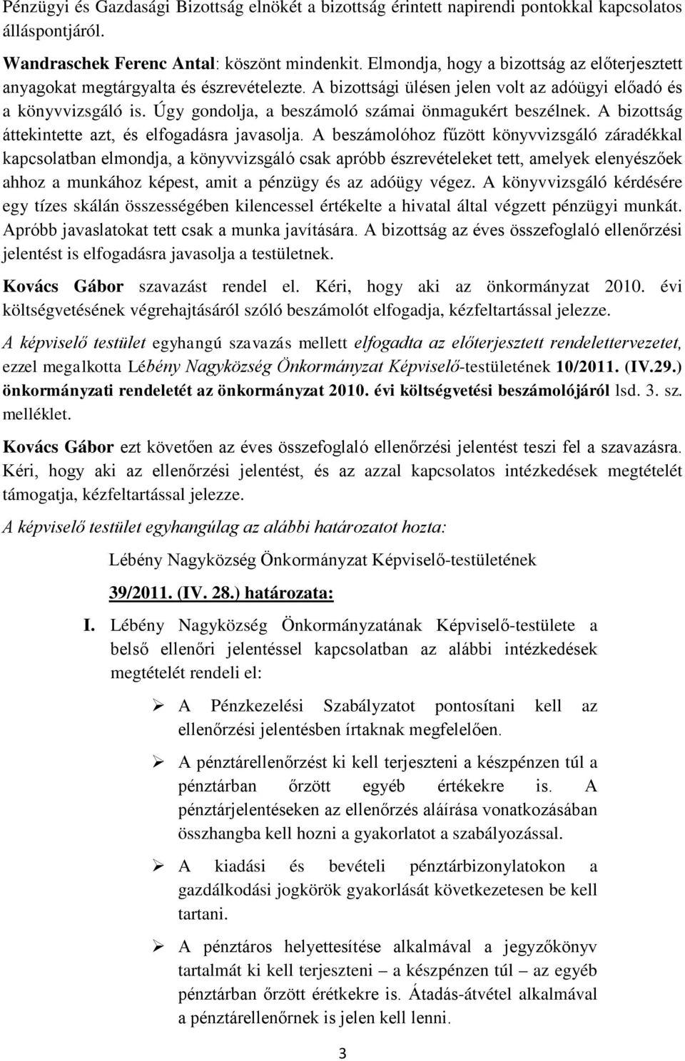 Úgy gondolja, a beszámoló számai önmagukért beszélnek. A bizottság áttekintette azt, és elfogadásra javasolja.