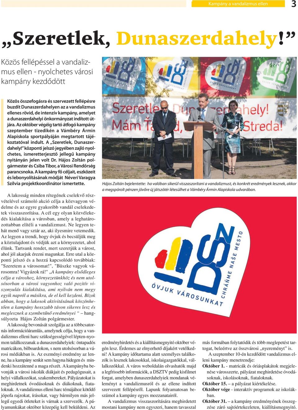 amelyet a dunaszerdahelyi önkormányzat indított útjára. Az október végéig tartó átfogó kampány szeptember tizedikén a Vámbéry Ármin Alapiskola sportpályáján megtartott tájékoztatóval indult.