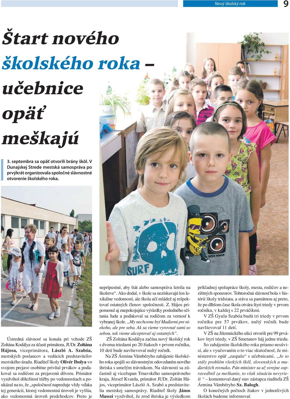 Zoltána Hájosa, viceprimátora, László A. Szabóa, mestských poslancov a vedúcich predstaviteľov mestského úradu.