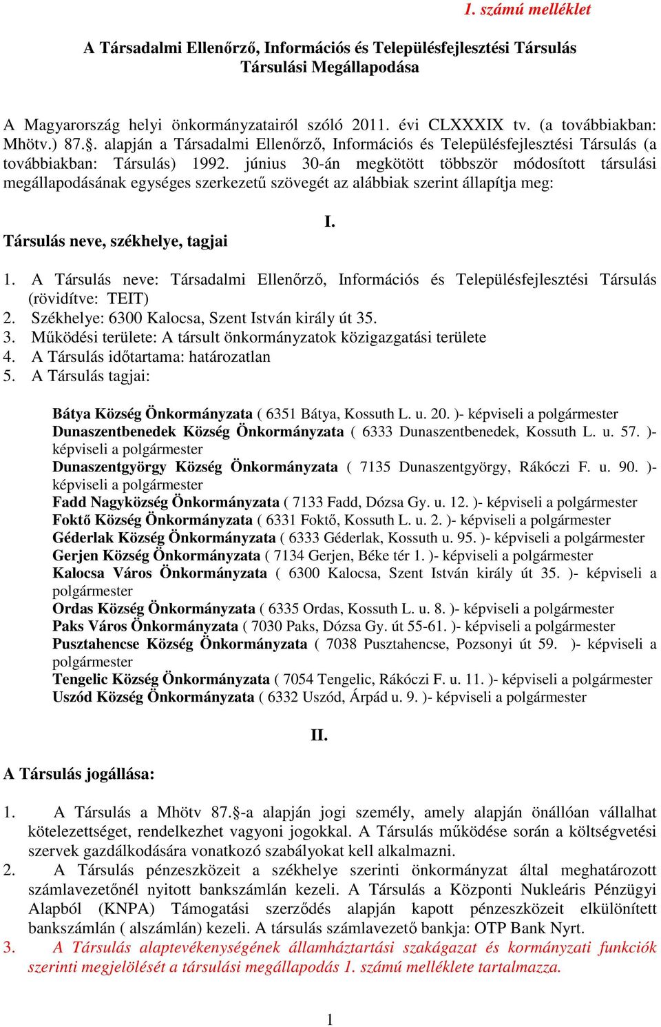 június 30-án megkötött többször módosított társulási megállapodásának egységes szerkezetű szövegét az alábbiak szerint állapítja meg: Társulás neve, székhelye, tagjai I. 1.