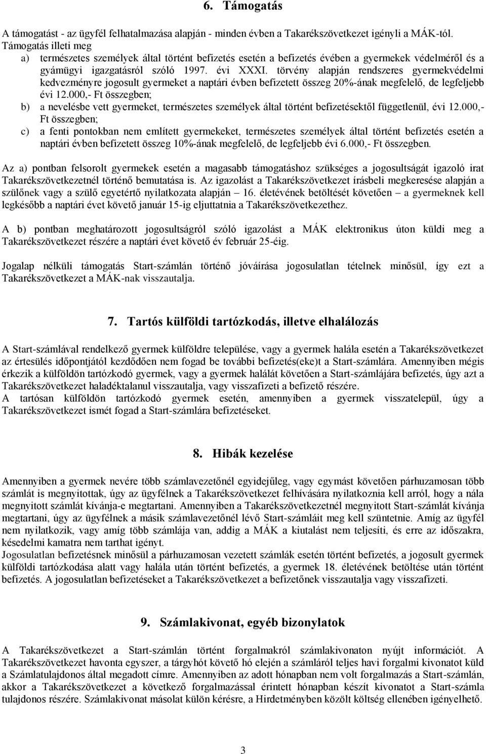 törvény alapján rendszeres gyermekvédelmi kedvezményre jogosult gyermeket a naptári évben befizetett összeg 20%-ának megfelelő, de legfeljebb évi 12.