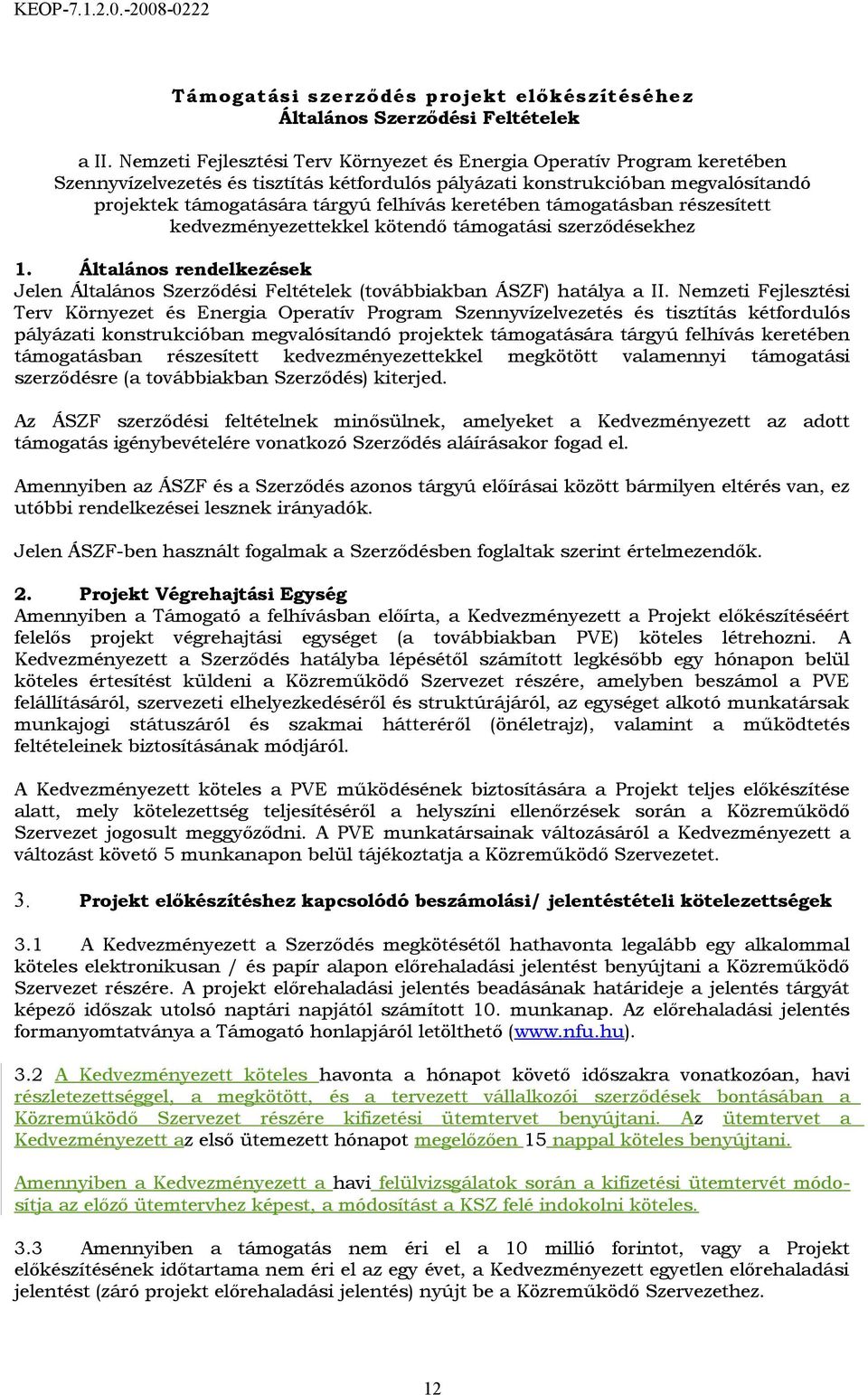 keretében támogatásban részesített kedvezményezettekkel kötendő támogatási szerződésekhez 1. Általános rendelkezések Jelen Általános Szerződési Feltételek (továbbiakban ÁSZF) hatálya a II.