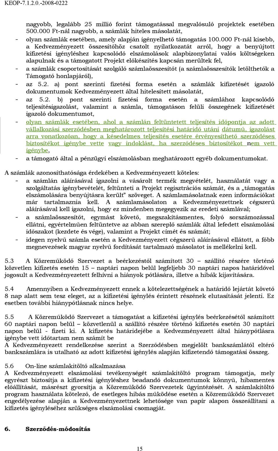 támogatott Projekt előkészítés kapcsán merültek fel, - a számlák csoportosítását szolgáló számlaösszesítőt (a számlaösszesítők letölthetők a Támogató honlapjáról), - az 5.2.