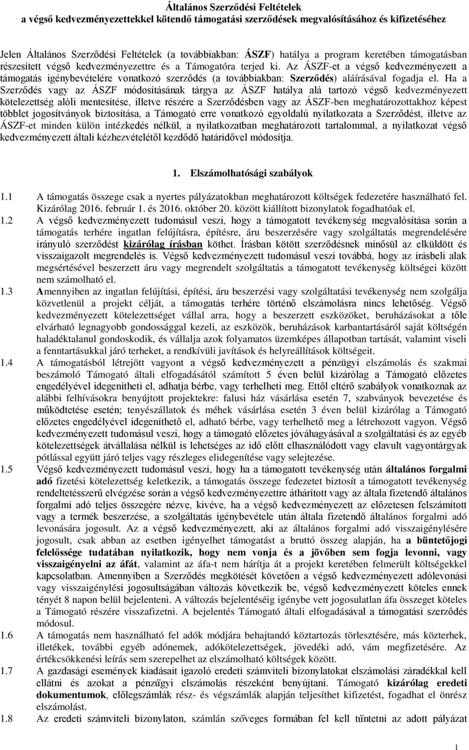 Az ÁSZF-et a végső kedvezményezett a támogatás igénybevételére vonatkozó szerződés (a továbbiakban: Szerződés) aláírásával fogadja el.