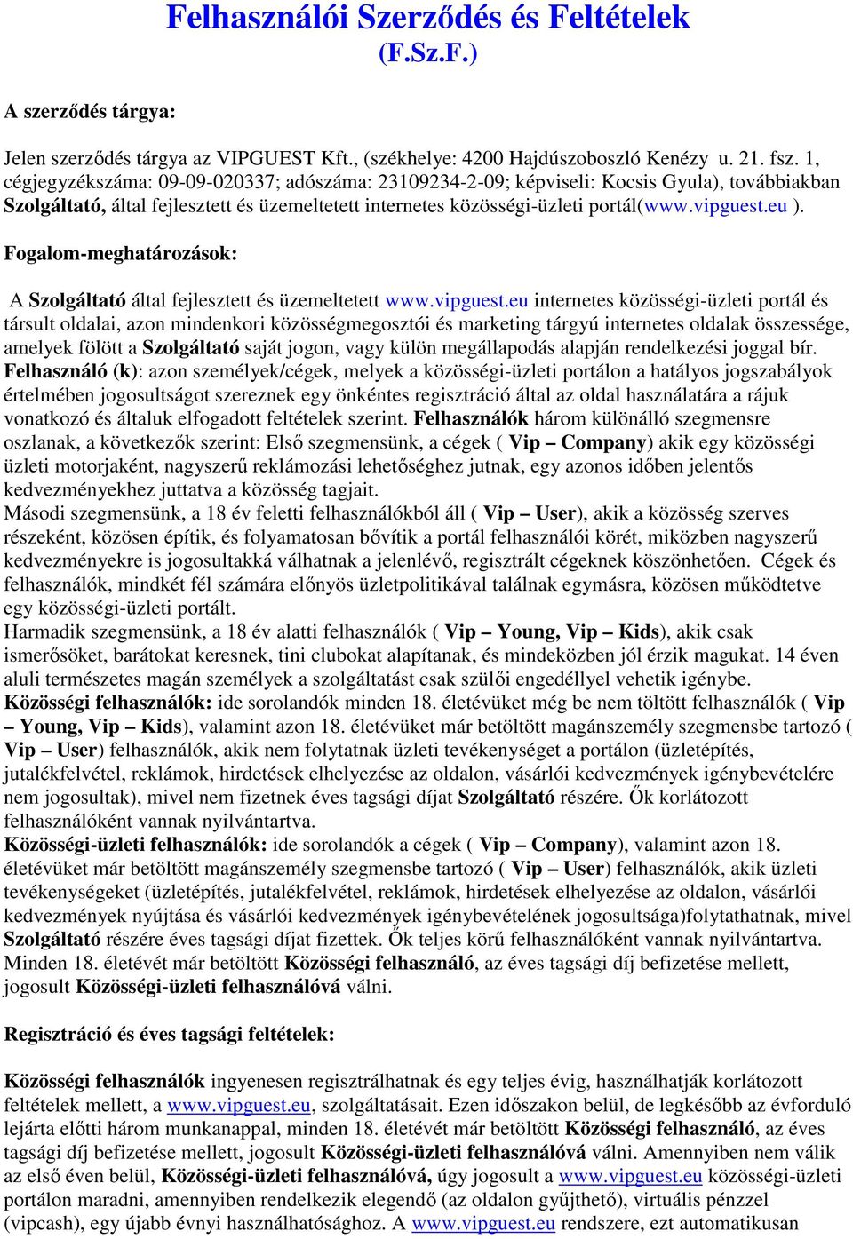 Fogalom-meghatározások: A Szolgáltató által fejlesztett és üzemeltetett www.vipguest.