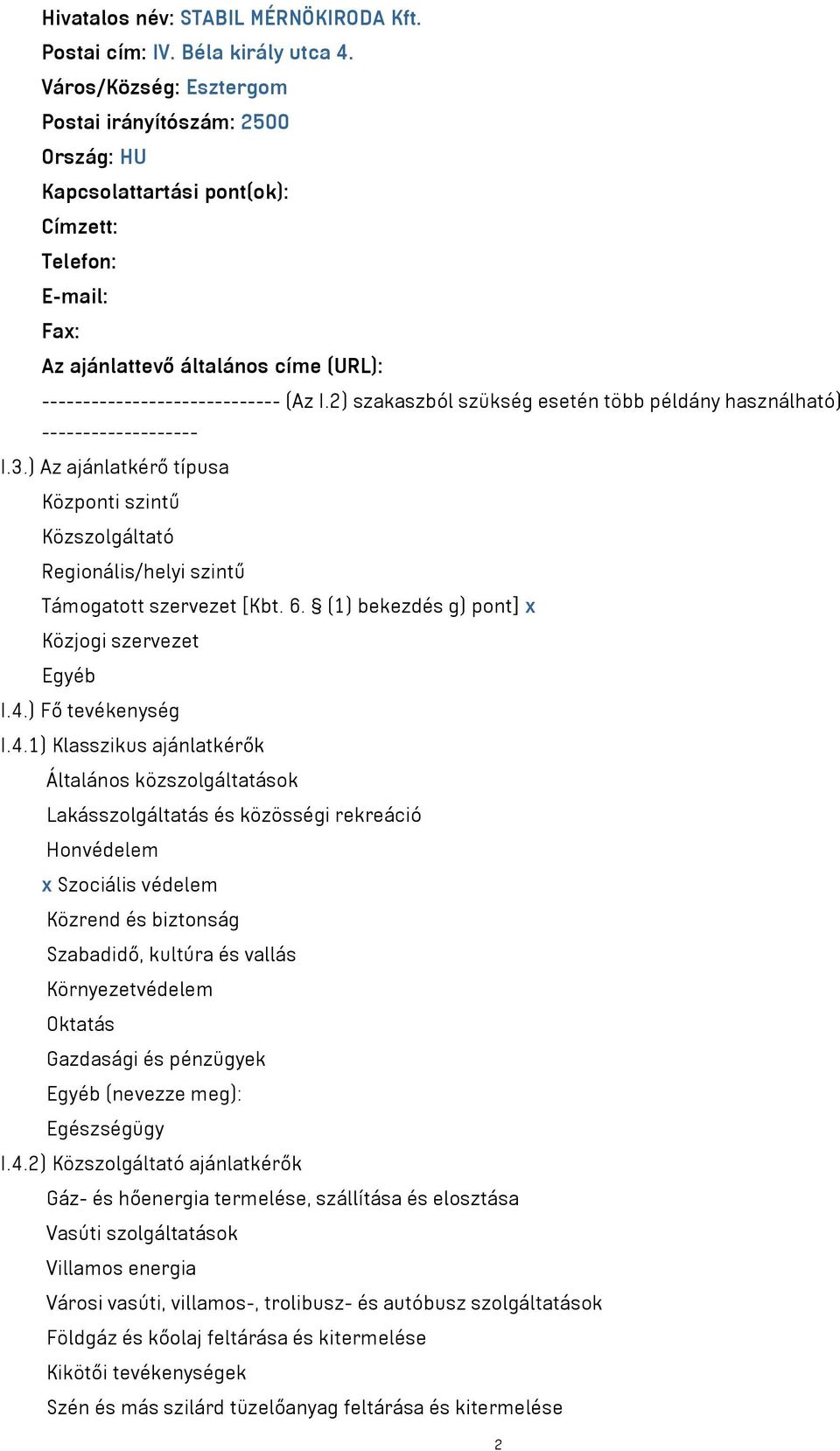 2) szakaszból szükség esetén több példány használható) ------------------- I.3.) Az ajánlatkérő típusa Központi szintű Közszolgáltató Regionális/helyi szintű Támogatott szervezet [Kbt. 6.