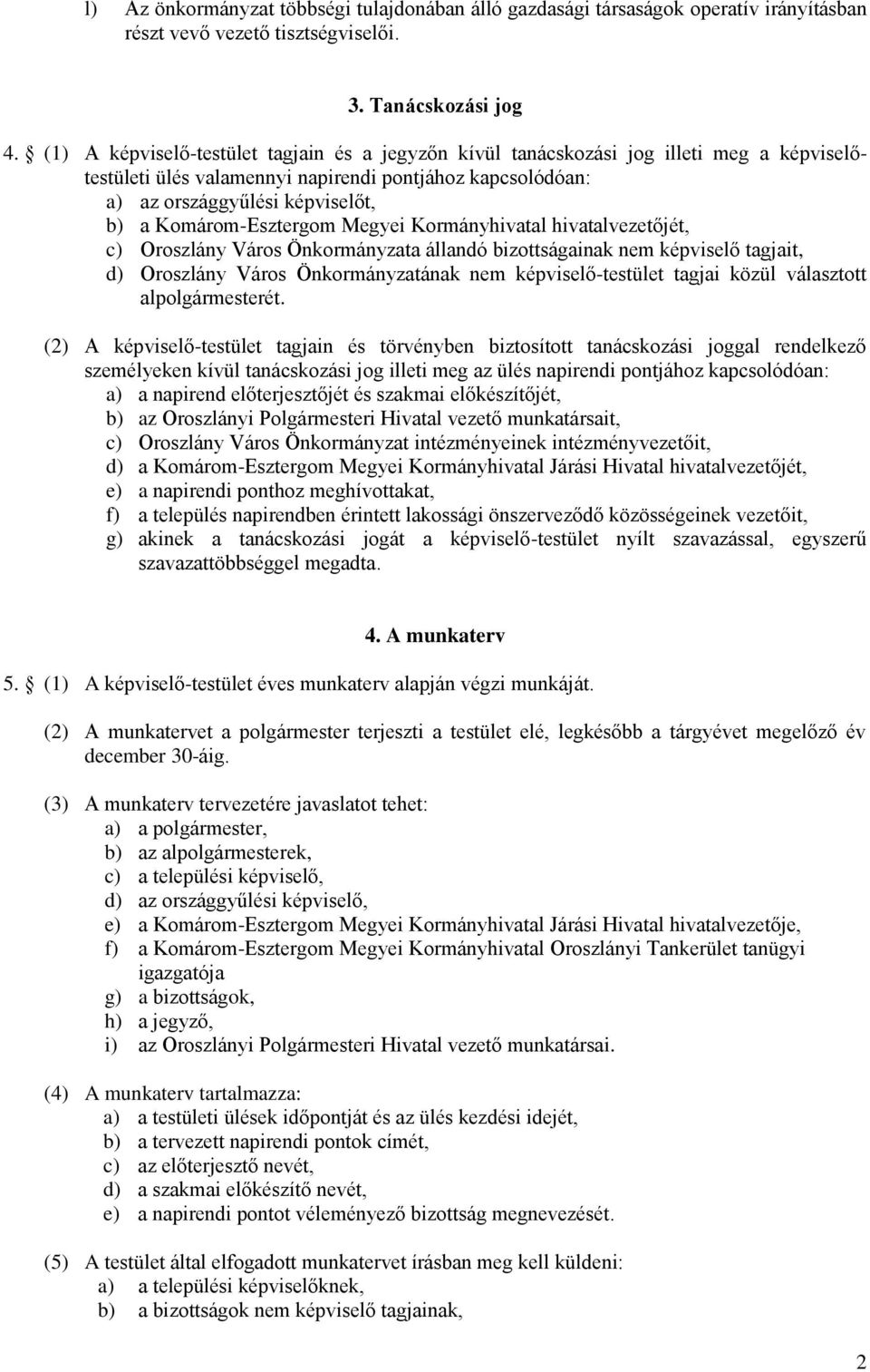 Komárom-Esztergom Megyei Kormányhivatal hivatalvezetőjét, c) Oroszlány Város Önkormányzata állandó bizottságainak nem képviselő tagjait, d) Oroszlány Város Önkormányzatának nem képviselő-testület