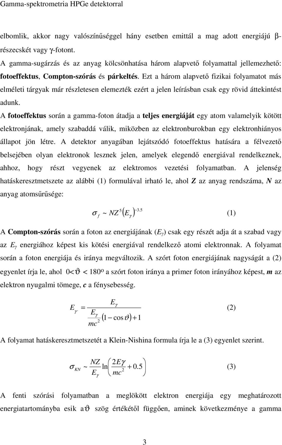 Ezt a három alapvető fizikai folyamatot más elméleti tárgyak már részletesen elemezték ezért a jelen leírásban csak egy rövid áttekintést adunk.