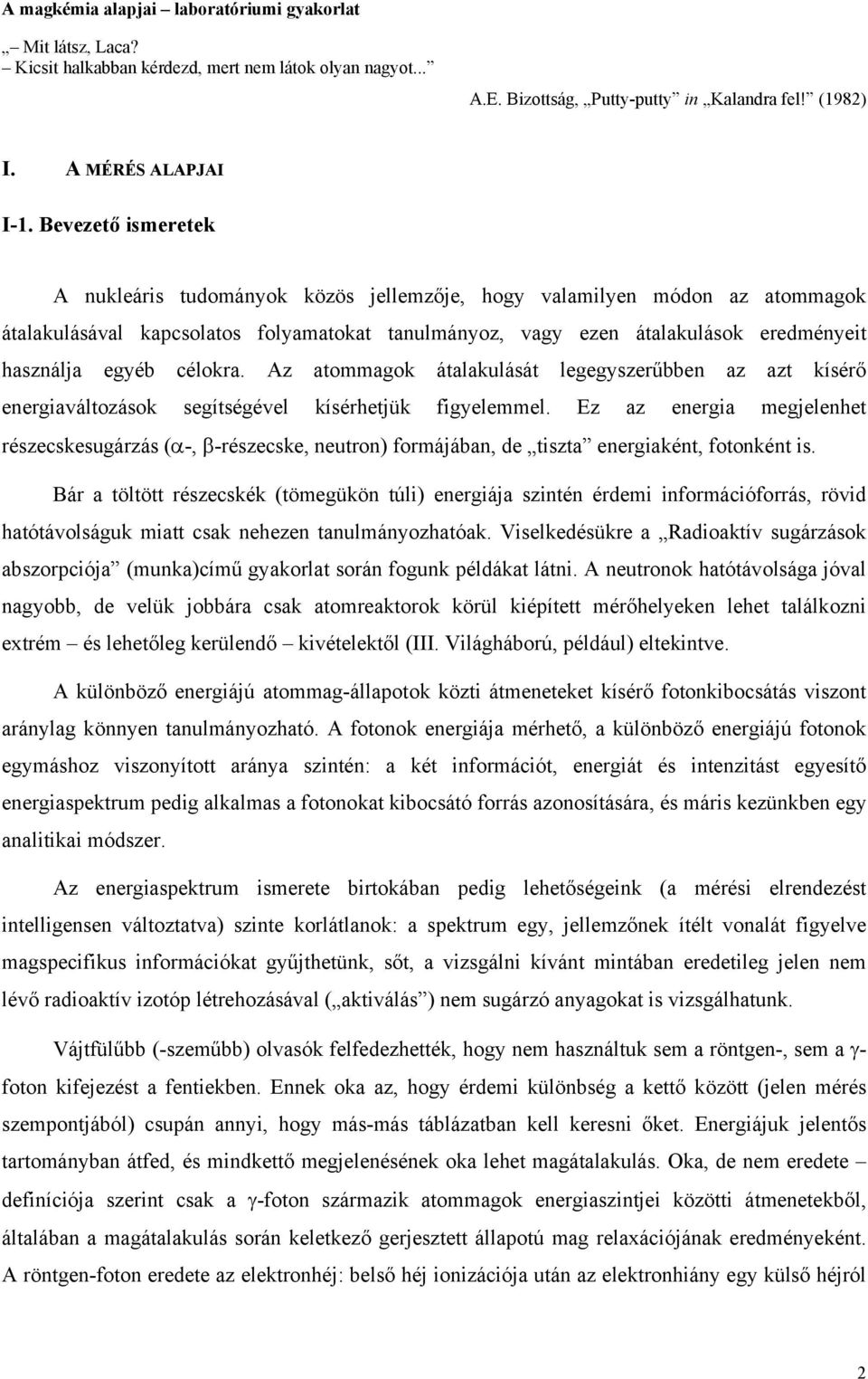 célokra. Az atommagok átalakulását legegyszerűbben az azt kísérő energiaváltozások segítségével kísérhetjük figyelemmel.