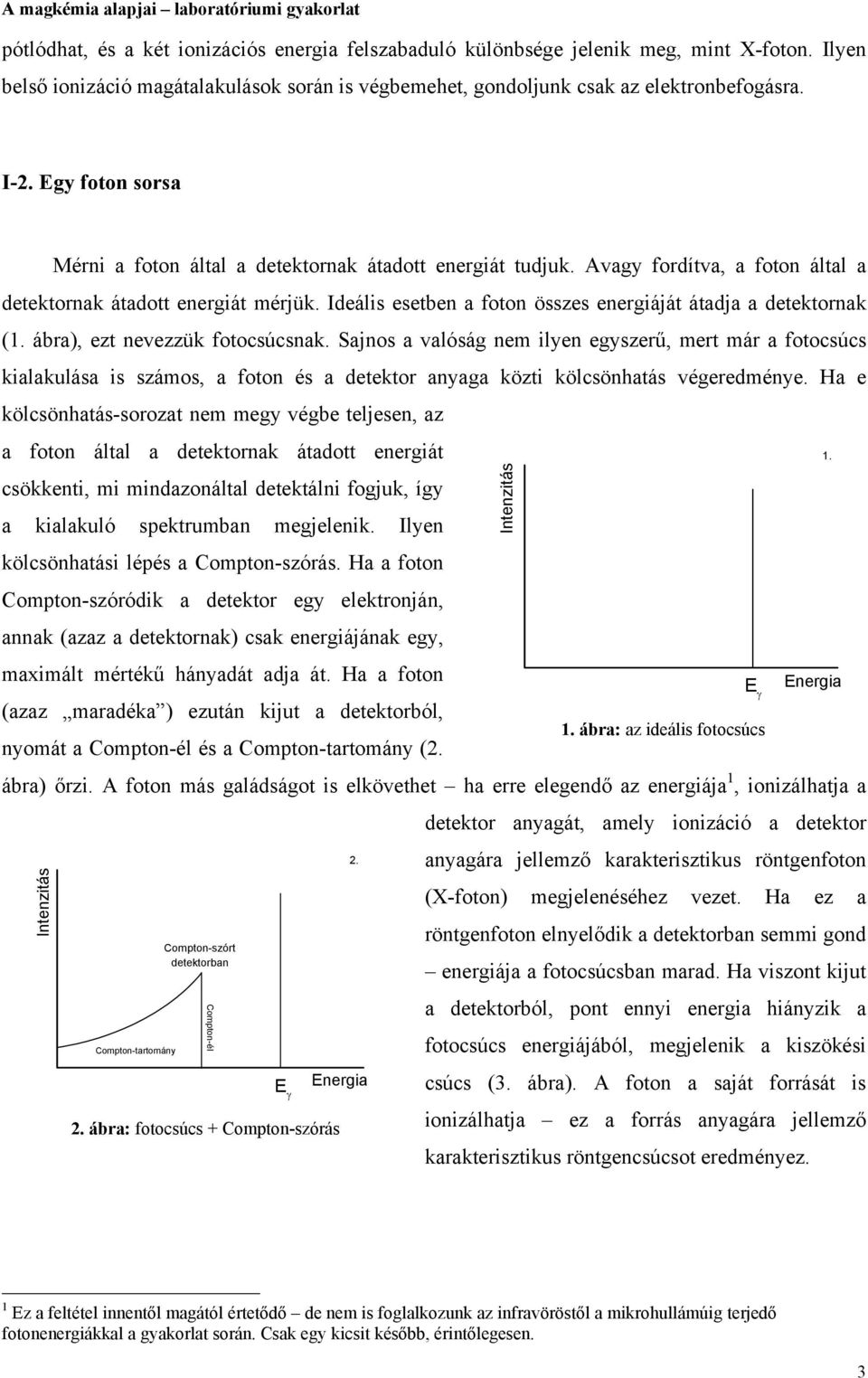 Ideális esetben a foton összes energiáját átadja a detektornak (1. ábra), ezt nevezzük fotocsúcsnak.