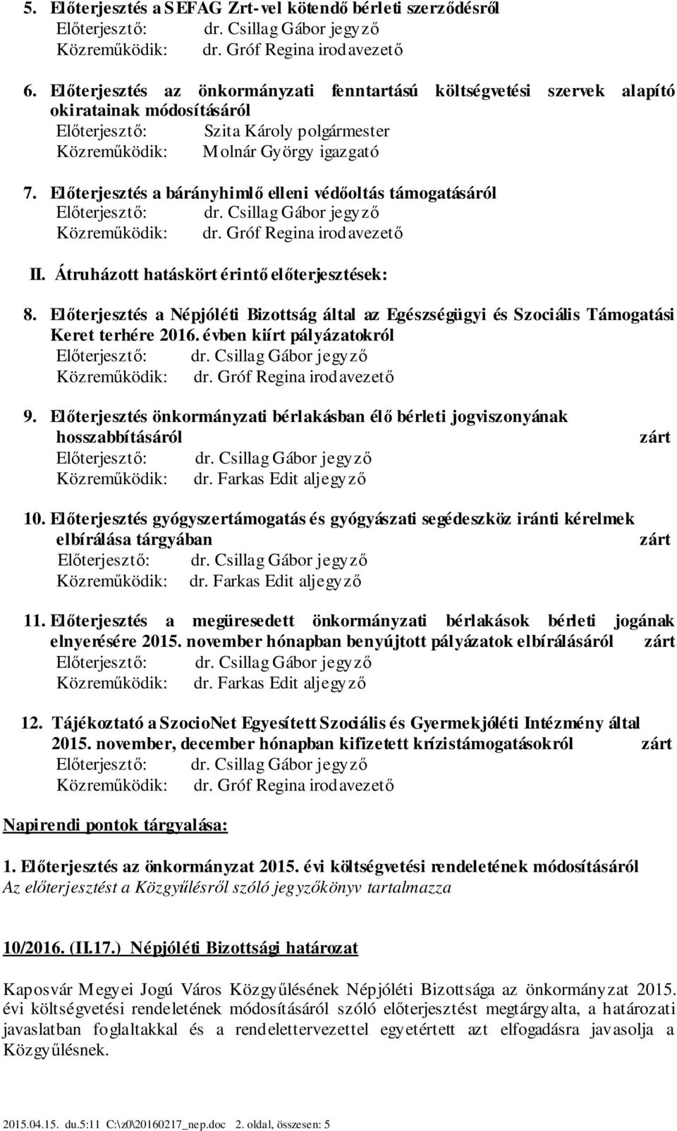 Előterjesztés a bárányhimlő elleni védőoltás támogatásáról II. Átruházott hatáskört érintő előterjesztések: 8.