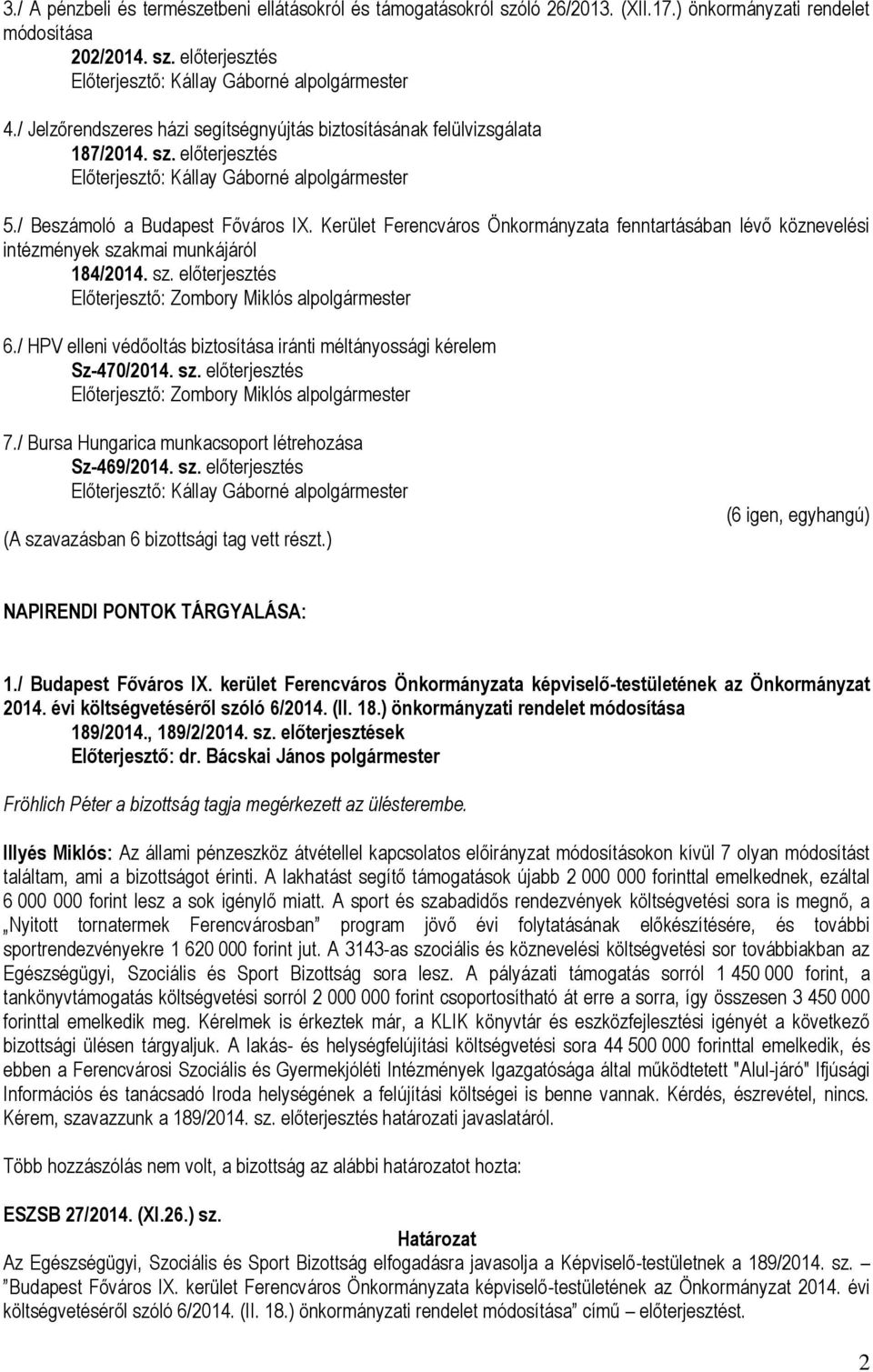 Kerület Ferencváros Önkormányzata fenntartásában lévő köznevelési intézmények szakmai munkájáról 184/2014. sz. előterjesztés Előterjesztő: Zombory Miklós alpolgármester 6.