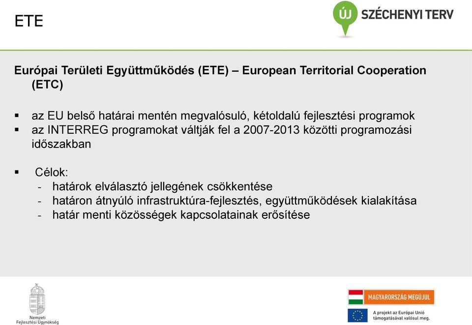 közötti programozási időszakban Célok: - határok elválasztó jellegének csökkentése - határon átnyúló