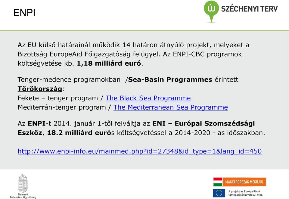 Tenger-medence programokban /Sea-Basin Programmes érintett Törökország: Fekete tenger program / The Black Sea Programme Mediterrán-tenger