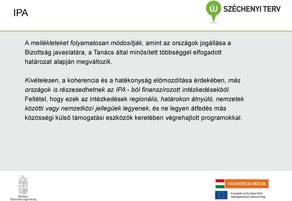 Kivételesen, a koherencia és a hatékonyság előmozdítása érdekében, más országok is részesedhetnek az IPA - ból finanszírozott