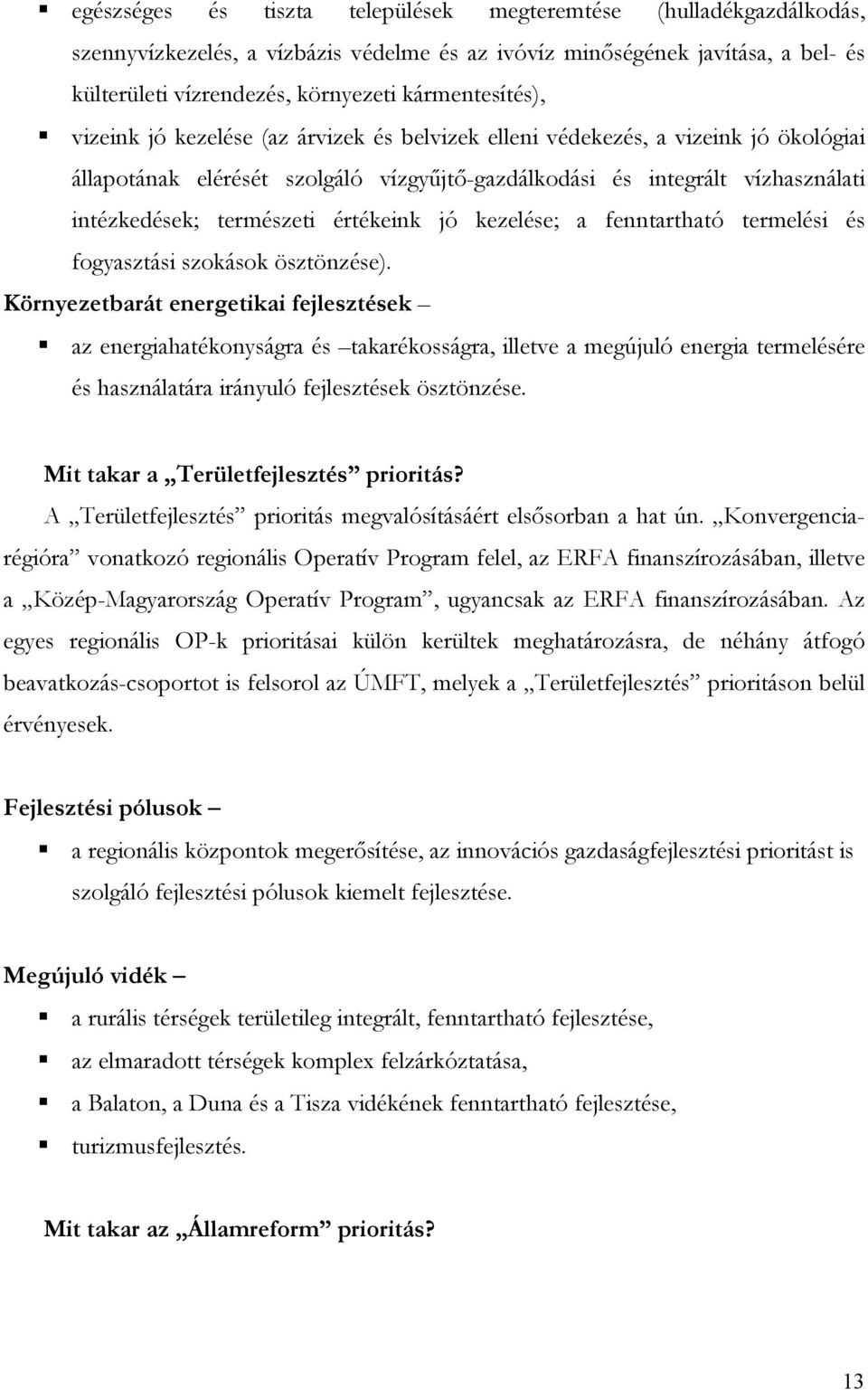 természeti értékeink jó kezelése; a fenntartható termelési és fogyasztási szokások ösztönzése).