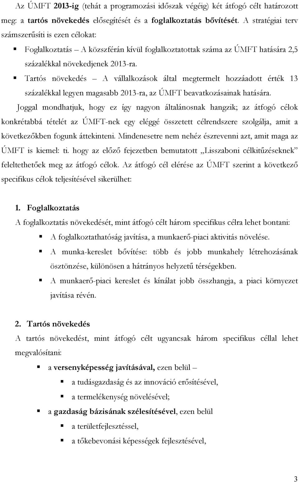 Tartós növekedés A vállalkozások által megtermelt hozzáadott érték 13 százalékkal legyen magasabb 2013-ra, az ÚMFT beavatkozásainak hatására.