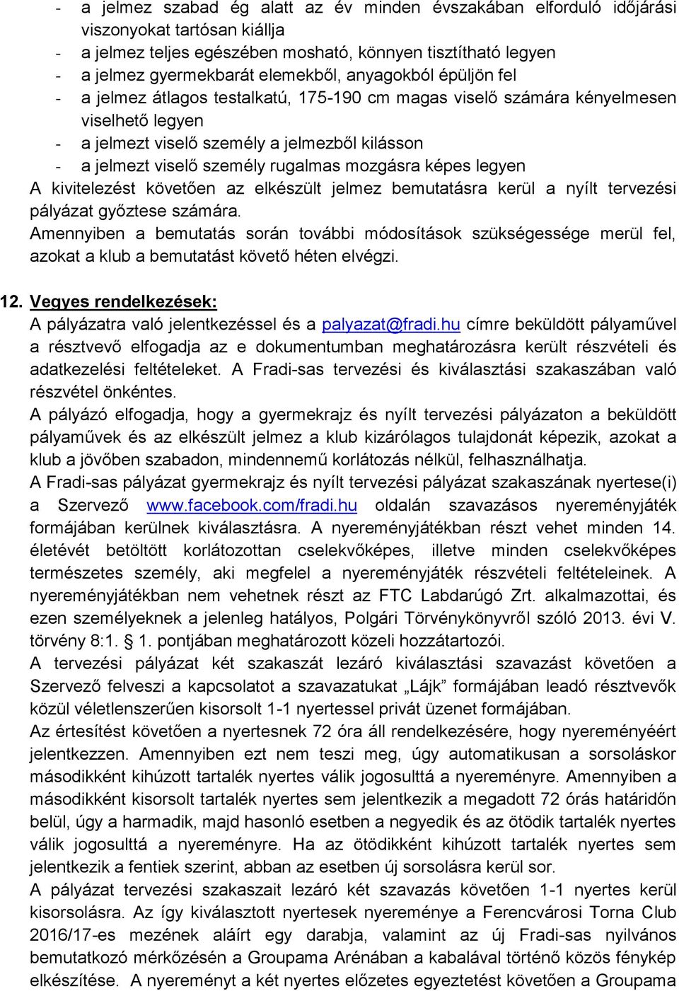 mozgásra képes legyen A kivitelezést követően az elkészült jelmez bemutatásra kerül a nyílt tervezési pályázat győztese számára.