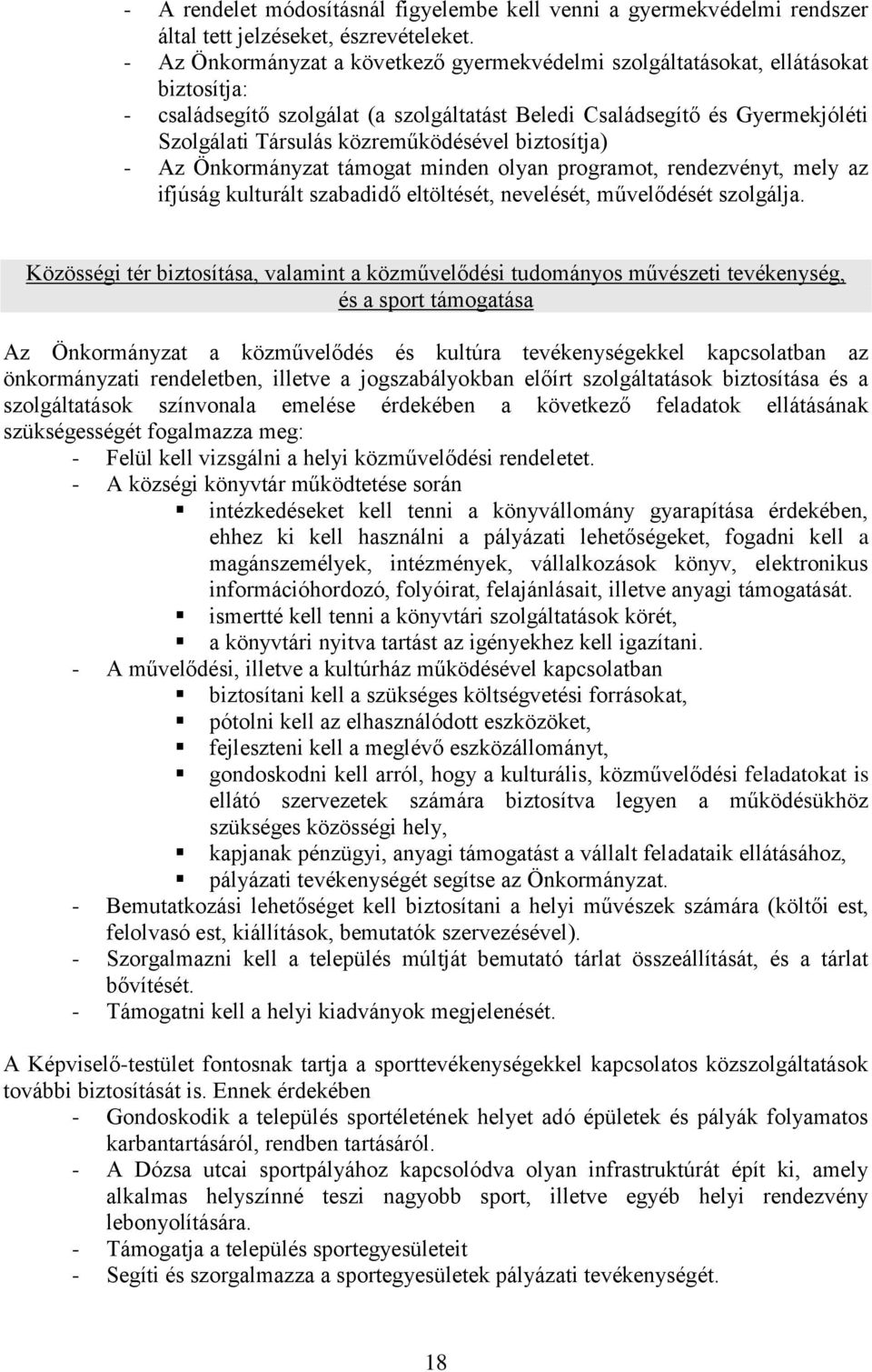 közreműködésével biztosítja) - Az Önkormányzat támogat minden olyan programot, rendezvényt, mely az ifjúság kulturált szabadidő eltöltését, nevelését, művelődését szolgálja.