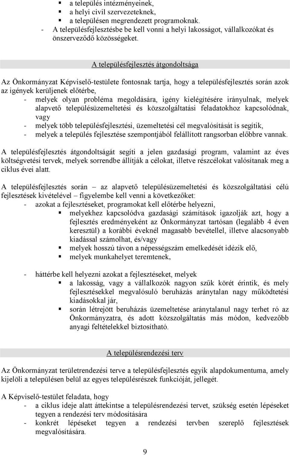 A településfejlesztés átgondoltsága Az Önkormányzat Képviselő-testülete fontosnak tartja, hogy a településfejlesztés során azok az igények kerüljenek előtérbe, - melyek olyan probléma megoldására,