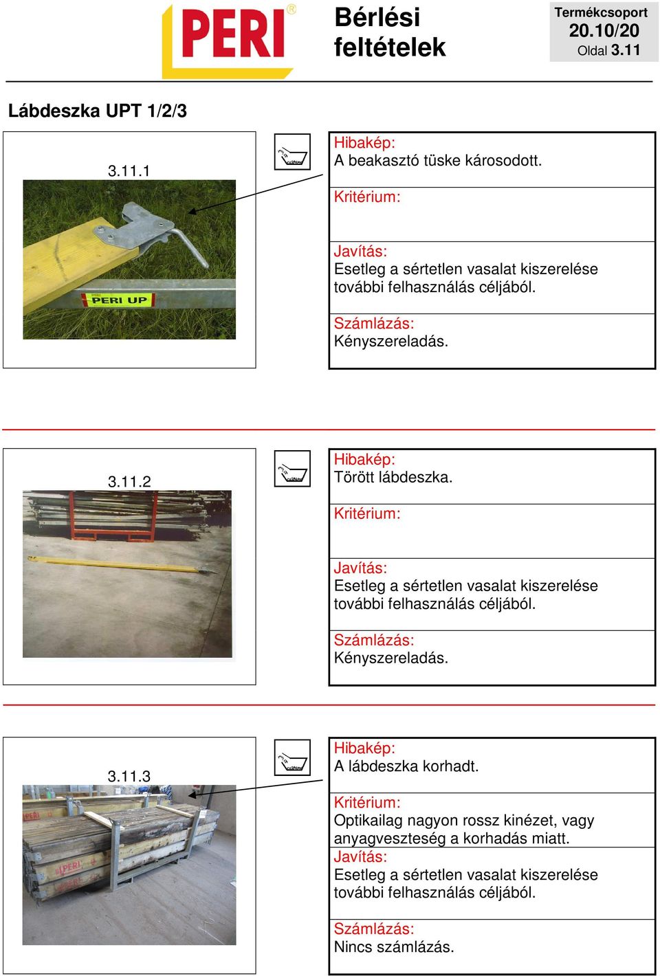 Esetleg a sértetlen vasalat kiszerelése további felhasználás céljából. 3.11.3 A lábdeszka korhadt.