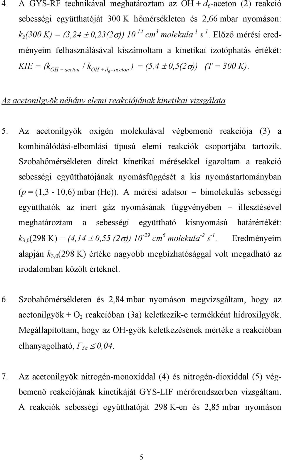 OH + aceton OH + d6 - aceton ) Az acetonilgyök néhány elemi reakciójának kinetikai vizsgálata 5.