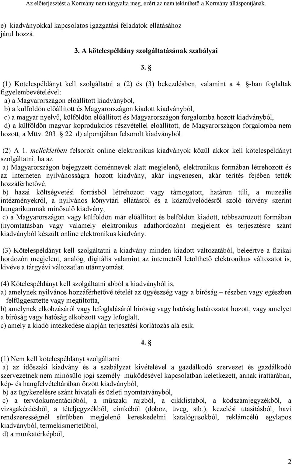 -ban foglaltak figyelembevételével: a) a Magyarországon előállított kiadványból, b) a külföldön előállított és Magyarországon kiadott kiadványból, c) a magyar nyelvű, külföldön előállított és