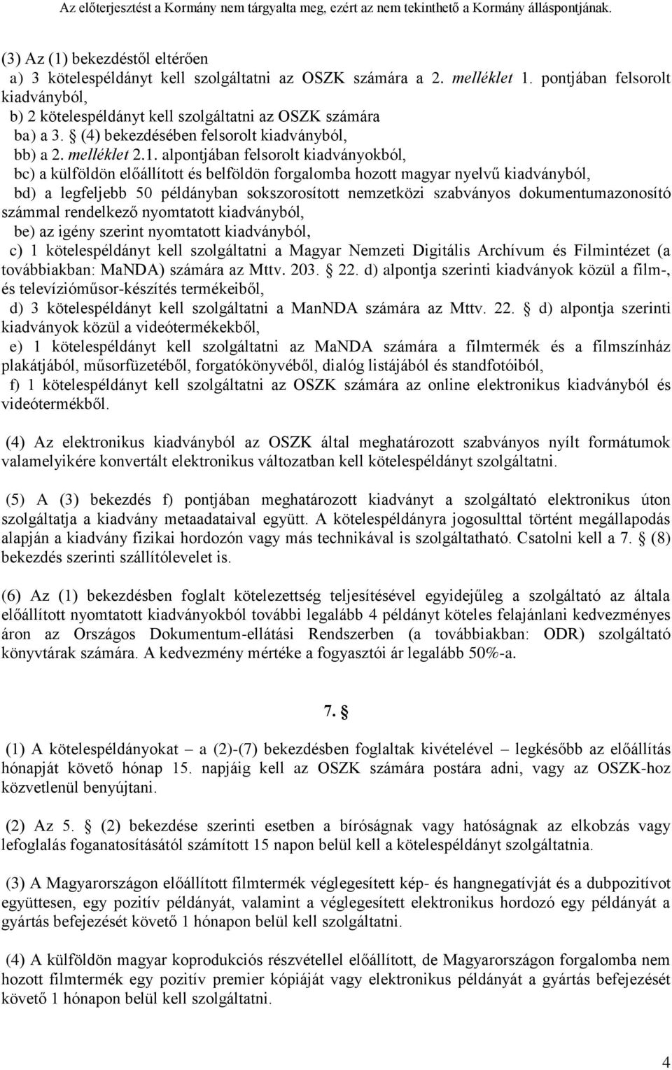 alpontjában felsorolt kiadványokból, bc) a külföldön előállított és belföldön forgalomba hozott magyar nyelvű kiadványból, bd) a legfeljebb 50 példányban sokszorosított nemzetközi szabványos