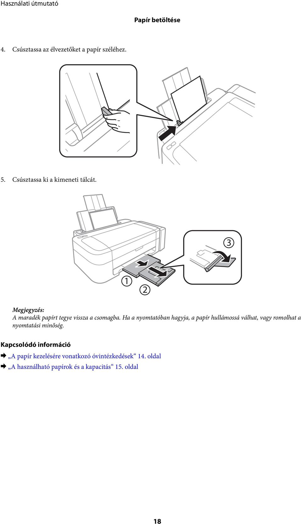 Ha a nyomtatóban hagyja, a papír hullámossá válhat, vagy romolhat a nyomtatási