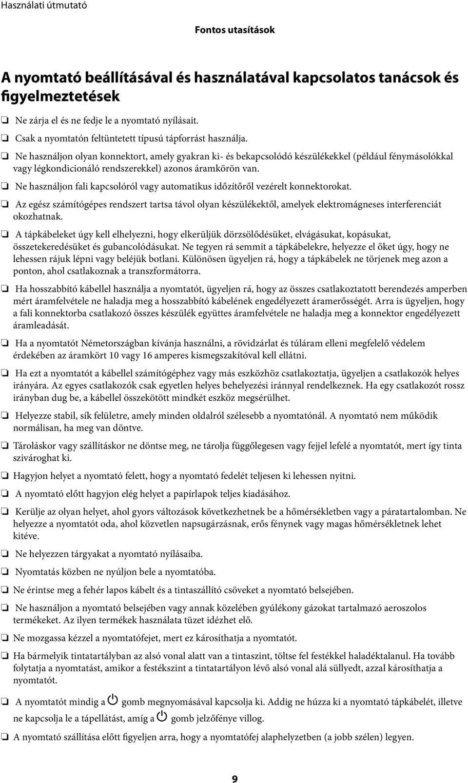 Ne használjon olyan konnektort, amely gyakran ki- és bekapcsolódó készülékekkel (például fénymásolókkal vagy légkondicionáló rendszerekkel) azonos áramkörön van.