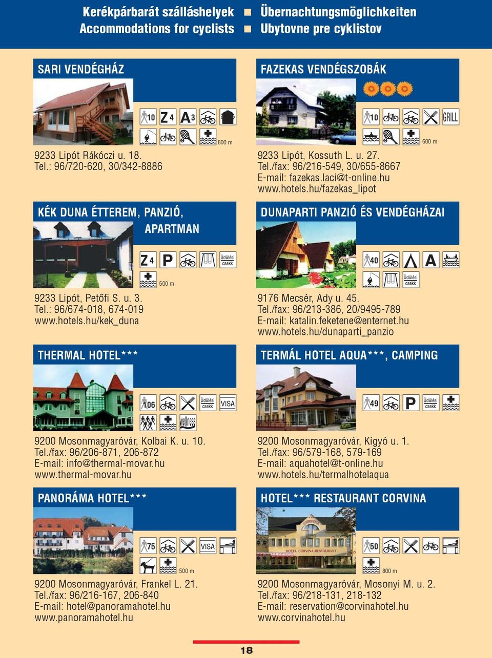hu/fazekas_lipot 600 m KÉK DUNA ÉTTEREM, PANZIÓ, APARTMAN DUNAPARTI PANZIÓ ÉS VENDÉGHÁZAI 4 40 9233 Lipót, Petõfi S. u. 3. Tel.: 96/674-018, 674-019 www.hotels.