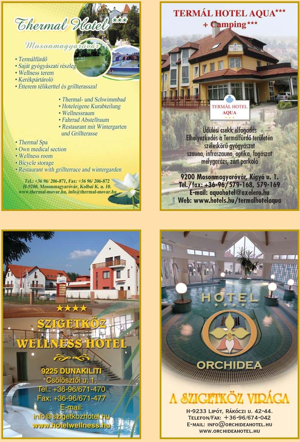 /fax: +36-96/579-168, 579-169 E-mail: aquahotel@axelero.hu Web: www.hotels.